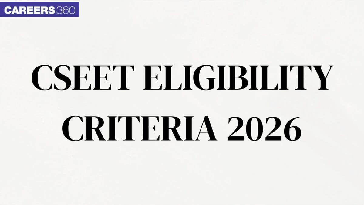 CSEET Eligibility Criteria 2026 - Age Limit, Education, Qualifying Marks